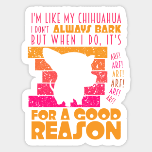 Chihuahua Attitude: Always Barking for a Good Reason Sticker